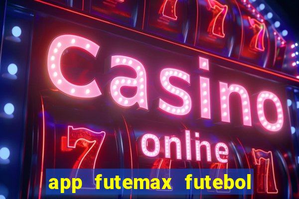 app futemax futebol ao vivo